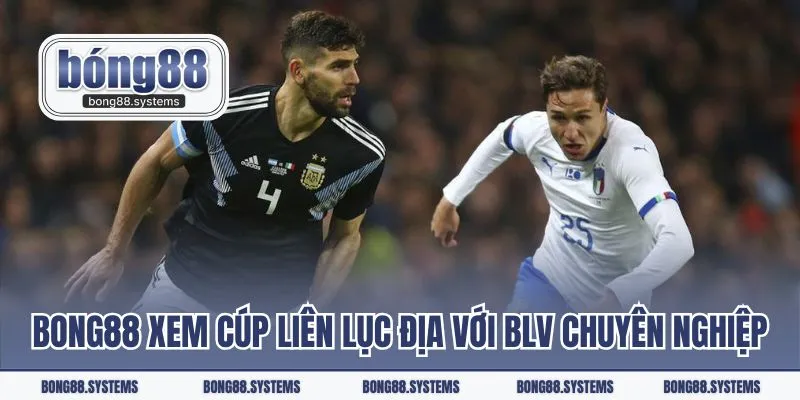 Bong88 xem Cúp Liên Lục Địa với bình luận viên chuyên nghiệp