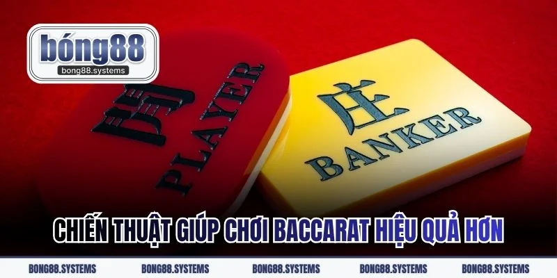Chiến thuật giúp chơi Baccarat hiệu quả hơn