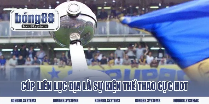 Cúp Liên Lục Địa là sự kiện thể thao cực hot