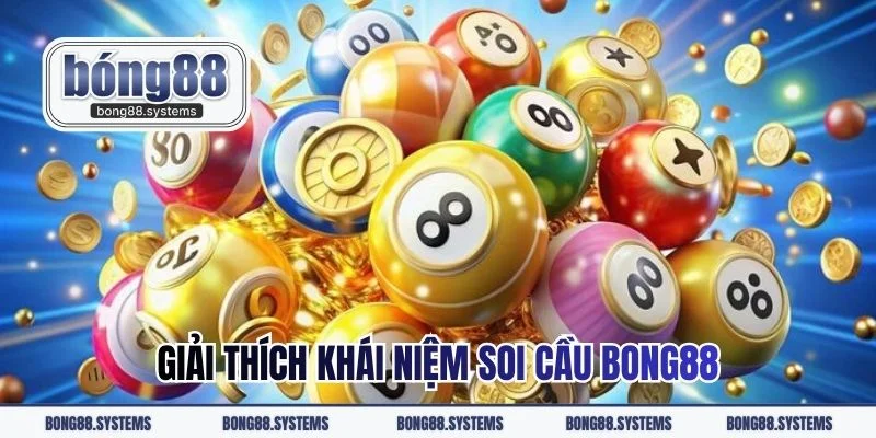 Giải thích khái niệm soi cầu BONG88