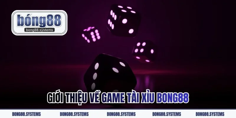 Giới thiệu về game tài xỉu BONG88