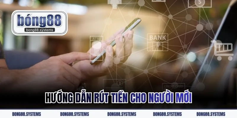 Hướng dẫn rút tiền cho người mới