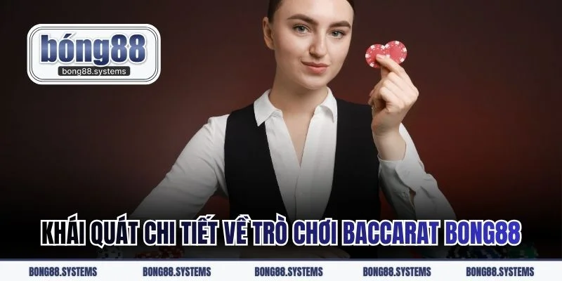 Khái quát chi tiết về trò chơi Baccarat BONG88