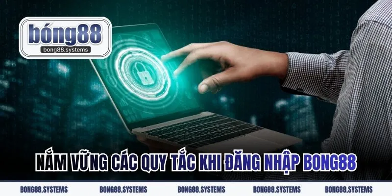 Nắm vững các quy tắc khi đăng nhập tại BONG88
